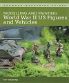 Modelling and Painting World War II US Figures and Vehicles.